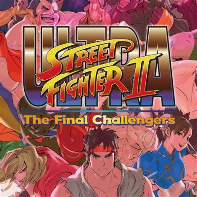 Unleash Your Inner Speed Demon: Unveiling the Audacious World of  Ultra Street Fighter II: The Final Challengers!